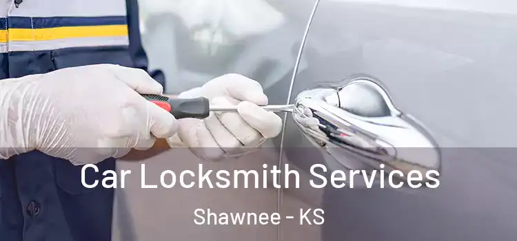 Car Locksmith Services Shawnee - KS