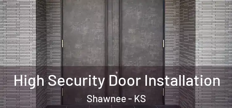 High Security Door Installation Shawnee - KS