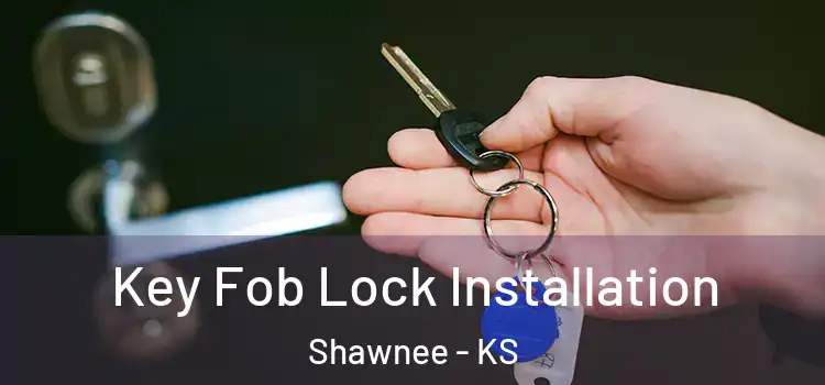 Key Fob Lock Installation Shawnee - KS
