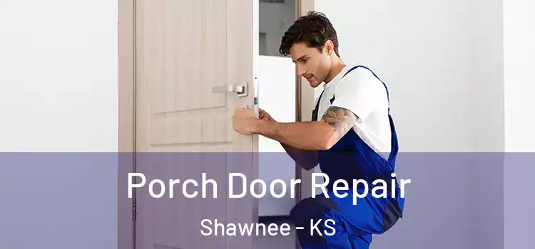 Porch Door Repair Shawnee - KS