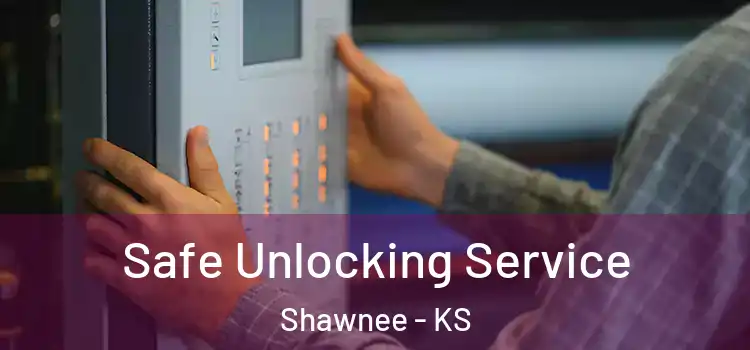 Safe Unlocking Service Shawnee - KS